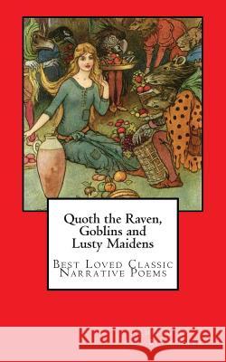 Quoth the Raven, Goblins and Lusty Maidens: Best Loved Classic Narrative Poems Amy Beth Katz 9780989094139 Living Dreams Press - książka