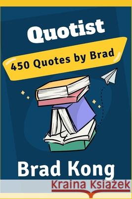 Quotist: 450 Quotes by Brad Brad Kong 9781960199225 Brad Kong - książka