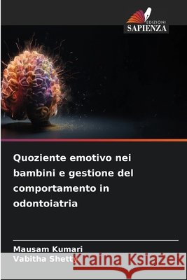 Quoziente emotivo nei bambini e gestione del comportamento in odontoiatria Kumari, Mausam, Shetty, Vabitha 9786209626302 Edizioni Sapienza - książka