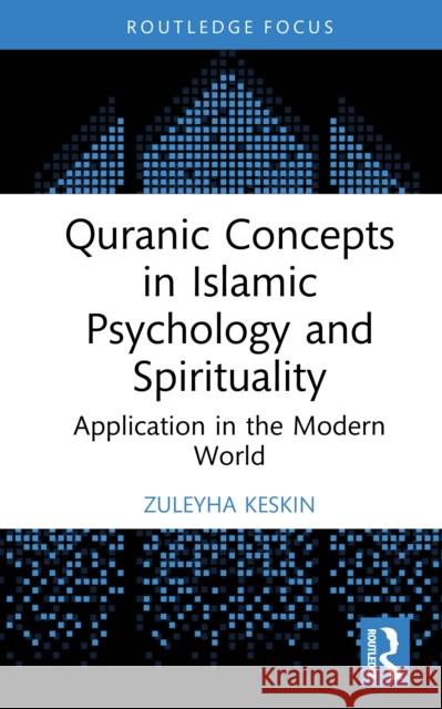 Quranic Concepts in Islamic Psychology and Spirituality: Application in the Modern World Zuleyha Keskin 9781032799353 Routledge - książka