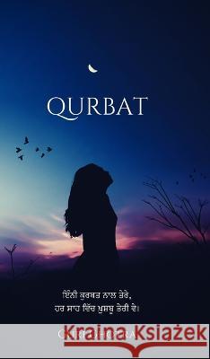 Qurbat: ਇੰਨੀ ਕੁਰਬਤ ਨਾਲ ਤੇਰੇ,ਹਰ ਸਾਹ ਵਿਚ ਖ਼ Guri Ghotra 9780464369288 Blurb - książka