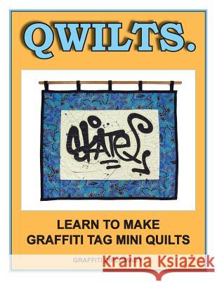 Qwilts.: Learn To Make Graffiti Tag Mini Quilts Graffiti Diplomacy 9780990438175 Graffiti Diplomacy - książka