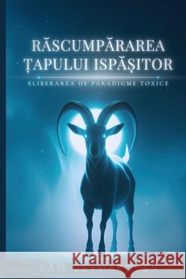 Răscumpărarea Țapului Ispășitor: Eliberarea de Paradigme Toxice Dan Desmarques 9781088148204 22 Lions - książka