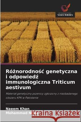 R?żnorodnośc genetyczna i odpowiedź immunologiczna Triticum aestivum Naeem Khan Mohammad Nisar 9786207825738 Wydawnictwo Nasza Wiedza - książka