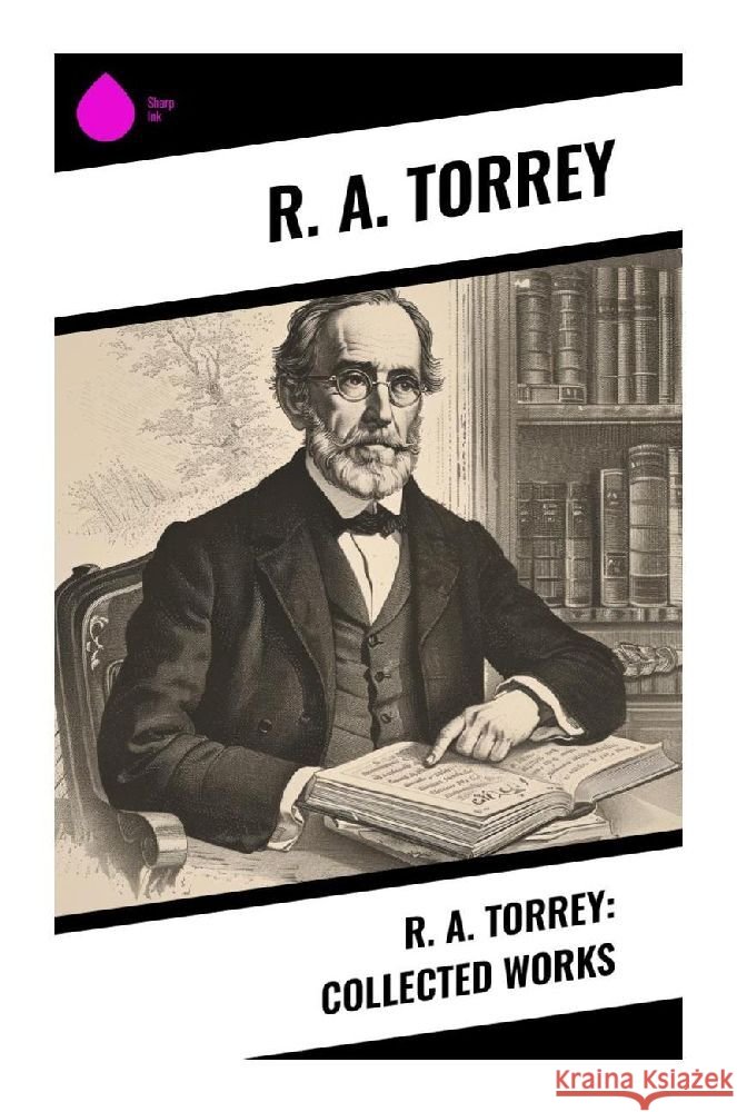 R. A. Torrey: Collected Works Torrey, R. A. 9788028376413 Sharp Ink - książka
