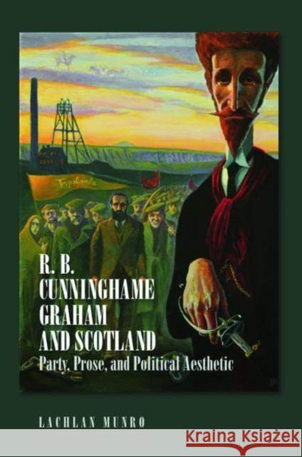 R. B. Cunninghame Graham and Scotland: Party, Prose, and Political Aesthetic Gow Munro, Lachlan 9781474498265 Edinburgh University Press - książka