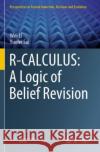 R-CALCULUS: A Logic of Belief Revision Wei Li Yuefei Sui 9789811629464 Springer