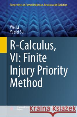 R-Calculus, VI: Finite Injury Priority Method Wei Li Yuefei Sui 9789819758296 Springer - książka