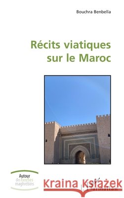 R?cits viatiques sur le Maroc Bouchra Benbella 9782336422657 Editions L'Harmattan - książka