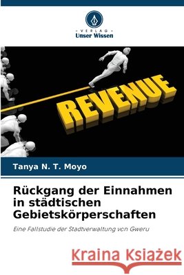 R?ckgang der Einnahmen in st?dtischen Gebietsk?rperschaften Tanya N. T. Moyo 9786207918201 Verlag Unser Wissen - książka