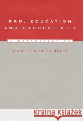 R&D, Education, and Productivity: A Retrospective Griliches, Zvi 9780674003439 Harvard University Press - książka