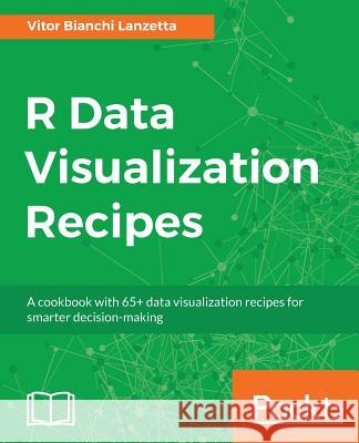 R Data Visualization Recipes Vitor Bianchi Lanzetta 9781788398312 Packt Publishing - książka