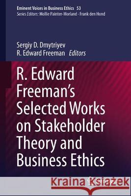 R. Edward Freeman's Selected Works on Stakeholder Theory and Business Ethics Sergiy D. Dmytriyev R. Edward Freeman  9783031045639 Springer International Publishing AG - książka