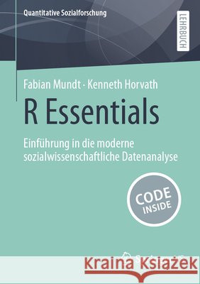 R Essentials: Einf?hrung in Die Moderne Sozialwissenschaftliche Datenanalyse Fabian Mundt Kenneth Horvath 9783658487935 Springer vs - książka