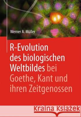 R-Evolution - Des Biologischen Weltbildes Bei Goethe, Kant Und Ihren Zeitgenossen Müller, Werner A. 9783662447932 Springer Spektrum - książka