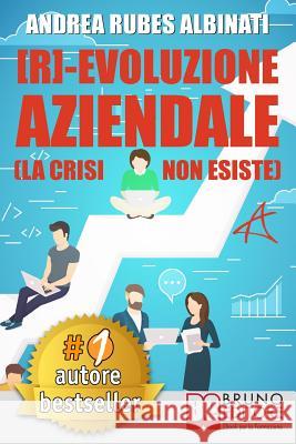 [R]-Evoluzione Aziendale: Il Metodo Veloce e i Tool Pratici Per Guidare Il Cambiamento Aziendale A Livello Strategico, Organizzativo e Mentale N Albinati, Andrea Rubes 9788861747098 Bruno Editore - książka