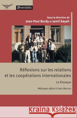 R?flexions sur les relations et les coop?rations internationales: Le Kiosque - M?langes offerts ? Jean Marcou Jean-Paul Burdy Jamil Sayah 9782336499758 Editions L'Harmattan - książka