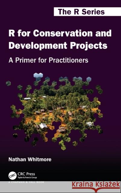 R for Conservation and Development Projects: A Primer for Practitioners Nathan Whitmore 9780367205492 CRC Press - książka