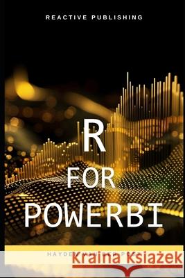 R for PowerBI: Master Advanced Data Analytics and Custom Visualizations in Power BI with R: A Comprehensive Guide to Data Visualization Alice Schwartz, Vincent Bisette, Hayden Van Der Post 9798326687944 Independently Published - książka