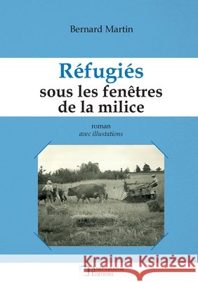 R?fugi?s sous les fen?tres de la milice: Avec illustrations Bernard Martin 9782487257450 Anepigraphe - książka