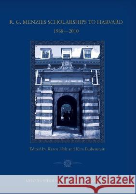 R. G. Menzies Scholarships to Harvard 1968-2010: Menzies Scholarship Selection Committee Karen Holt Kim Rubenstein 9781921934001 Anu Eview - książka