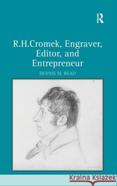 R. H. Cromek, Engraver, Editor, and Entrepreneur Dennis M. Read   9780754663997 Ashgate Publishing Limited - książka
