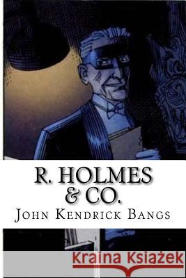 R. Holmes & Co. John Kendrick Bangs 9781545545768 Createspace Independent Publishing Platform - książka