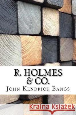 R. Holmes & Co. John Kendrick Bangs 9781974489954 Createspace Independent Publishing Platform - książka