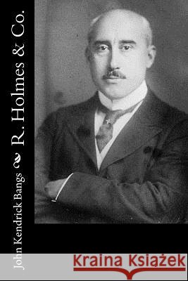 R. Holmes & Co. John Kendrick Bangs 9781532934995 Createspace Independent Publishing Platform - książka