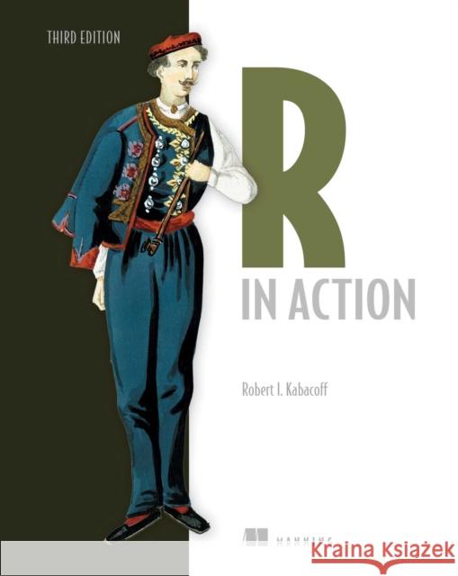 R in Action, Third Edition: Data Analysis and Graphics with R and Tidyverse Kabacoff, Robert I. 9781617296055 Manning Publications - książka