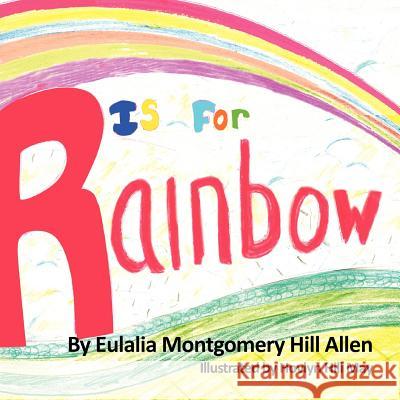 R is for Rainbow Eulalia M. Hill-Allen 9781426966798 Trafford Publishing - książka