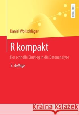 R Kompakt: Der Schnelle Einstieg in Die Datenanalyse Wollschl 9783662630747 Springer Spektrum - książka