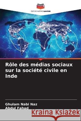 R?le des m?dias sociaux sur la soci?t? civile en Inde Ghulam Nabi Naz Abdul Fahad 9786205712795 Editions Notre Savoir - książka