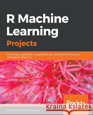 R Machine Learning Projects Dr Sunil Kumar Chinnamgari 9781789807943 Packt Publishing - książka