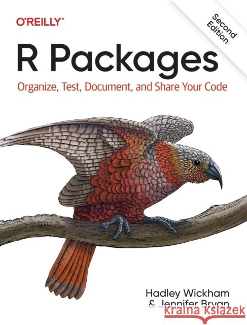 R Packages: Organize, Test, Document, and Share Your Code Hadley Wickham Jenny Bryan 9781098134945 O'Reilly Media - książka