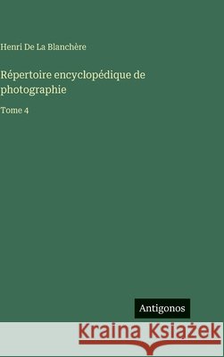 R?pertoire encyclop?dique de photographie: Tome 4 Henri d 9783388711447 Antigonos Verlag - książka