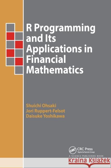R Programming and Its Applications in Financial Mathematics Shuichi Ohsaki Jori Ruppert-Felsot Daisuke Yoshikawa 9780367781477 CRC Press - książka