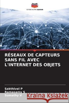 R?seaux de Capteurs Sans Fil Avec l\'Internet Des Objets Sakthivel P Ramasamy S Sumathy V 9786205690512 Editions Notre Savoir - książka