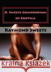 R. Sweets Compendium of Erotica Raymond Sweets 9781519132741 Createspace