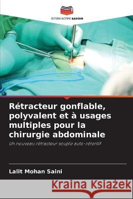 R?tracteur gonflable, polyvalent et ? usages multiples pour la chirurgie abdominale Lalit Mohan Saini 9786205724156 Editions Notre Savoir - książka