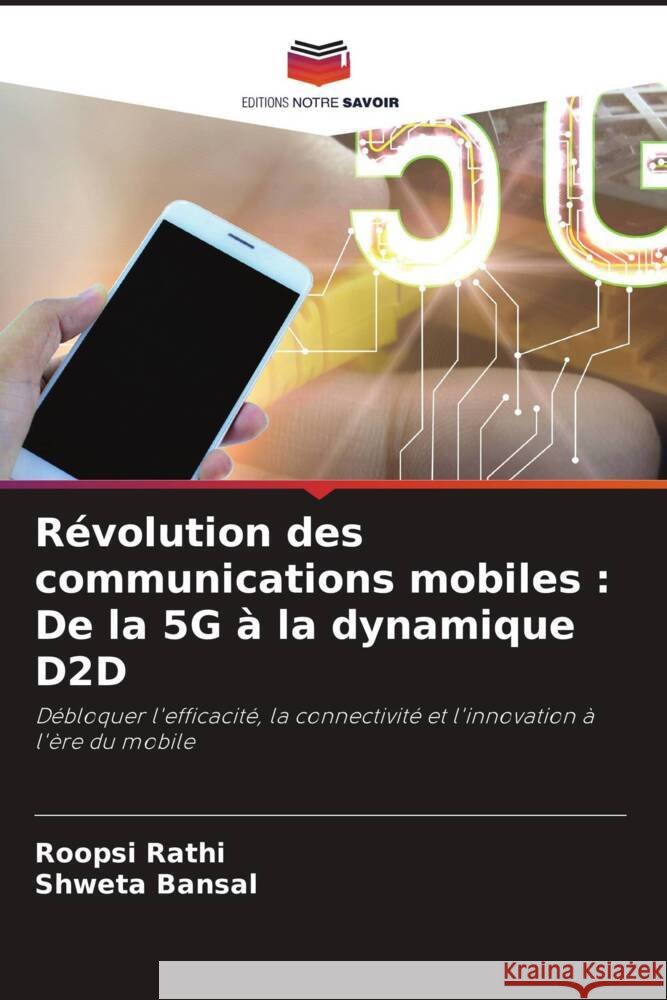 R?volution des communications mobiles: De la 5G ? la dynamique D2D Roopsi Rathi Shweta Bansal 9786207410880 Editions Notre Savoir - książka