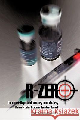 R-Zero: The Man with Perfect Memory Must Destroy the Only Thing That Can Help Him Forget Mathias, David 9781449058470 Authorhouse - książka