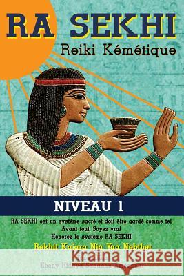 Ra Sekhi Reiki Kemetique: Niveau 1 Rekhit Kajara Nia Yaa Nebthet Ebony Hidaya Sanasnu Amensuat 9781523898459 Createspace Independent Publishing Platform - książka