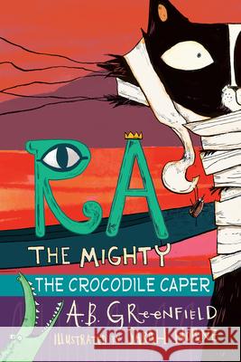 Ra the Mighty: The Crocodile Caper A. B. Greenfield, Sarah Horne 9780823449996 Holiday House Inc - książka