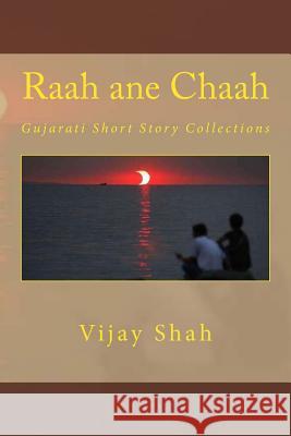 Raah Ane Chaah: Gujarati Short Story Collections Vijay Shah 9781517503697 Createspace - książka