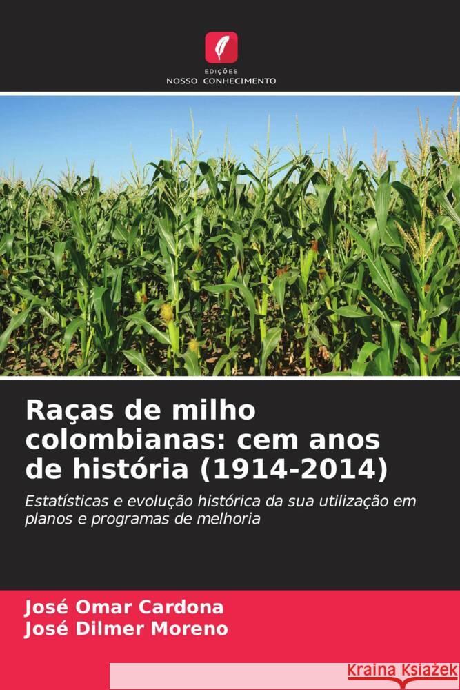 Raças de milho colombianas: cem anos de história (1914-2014) Cardona, José Omar, Moreno, José Dilmer 9786207076253 Edições Nosso Conhecimento - książka