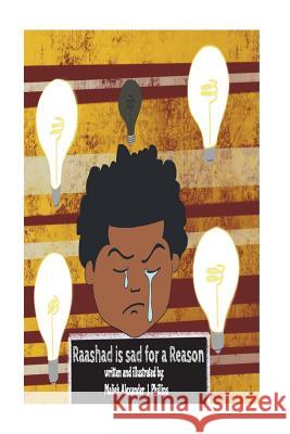 Raashad is Sad for a reason Phillips, Maliek Alexander J. 9781718765801 Createspace Independent Publishing Platform - książka