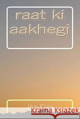 Raat KI Aakhegi Jas Fiza 9781453775707 Createspace - książka