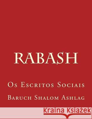 Rabash - Os Escritos Sociais Baruch Shalom Halevi Ashlag 9781530419760 Createspace Independent Publishing Platform - książka