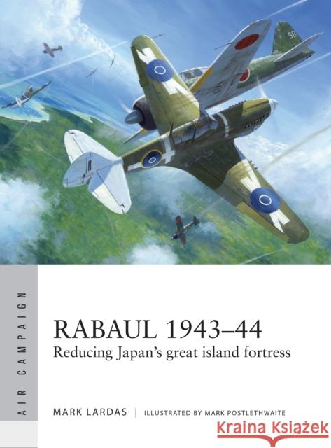 Rabaul 1943-44: Reducing Japan's Great Island Fortress Mark Lardas Adam Tooby 9781472822444 Osprey Publishing (UK) - książka